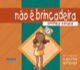 Não é brincadeira 
