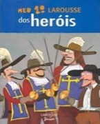 Meu 1° Larousse dos Heróis